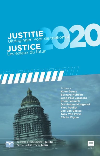 Justitie 2020, Koen Geens ; Bernard Hubeau ; Jean-Paul Janssens ; Koen Lenaerts ; Dominique Mougenot ; Yves Poullet ; Leo Van Garsse ; Tony Van Parys ; Cécile Vigour - Paperback - 9789046608746