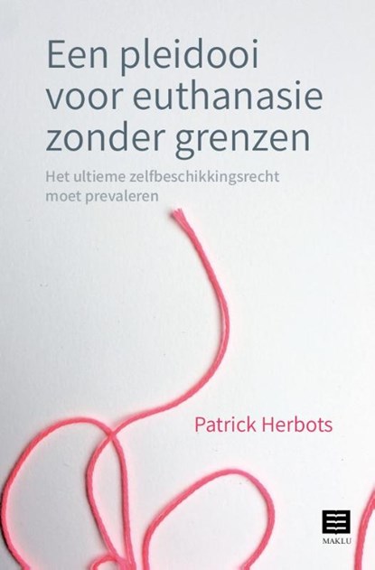 Een pleidooi voor euthanasie zonder grenzen, Patrick Herbots - Paperback - 9789046611012