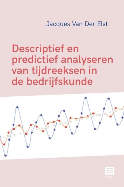 Descriptief en predictief analyseren van tijdreeksen in de bedrijfskunde, Jacques Van Der Elst - Paperback - 9789046611081
