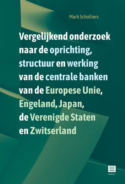 Vergelijkend onderzoek naar de oprichting, structuur en werking van de centrale banken van de Europese Unie, Engeland, Japan, de Verenigde Staten en Zwitserland, Mark Scholliers - Paperback - 9789046613047