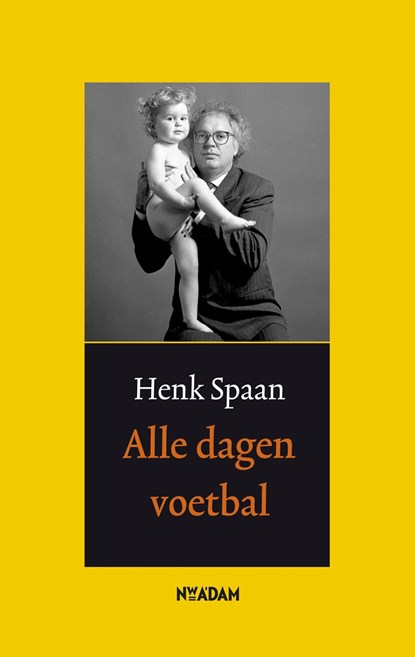 Alle dagen voetbal, Henk Spaan - Ebook - 9789046807705