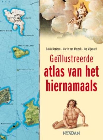 Geïllustreerde atlas van het hiernamaals, DERKSEN, Guido & MOUSCH, Martin van & MIJWAARD, Jop - Gebonden - 9789046809020