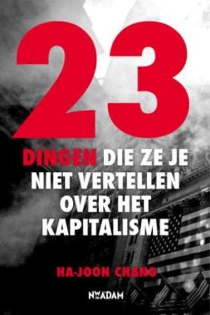 23 dingen die ze je niet vertellen over het kapitalisme, Ha-Joon Chang - Paperback - 9789046809310