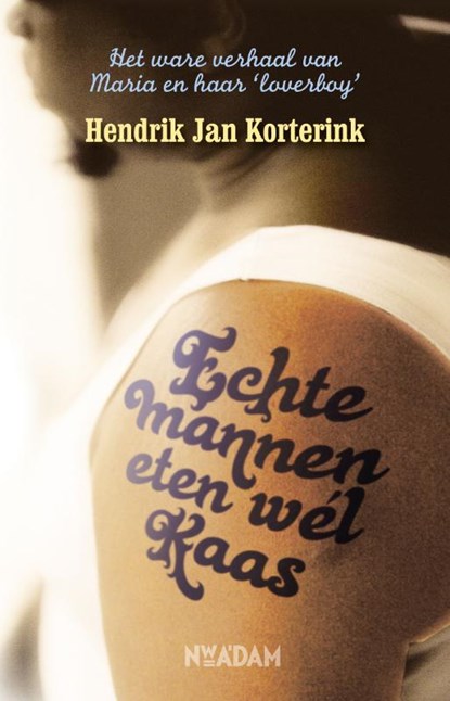 Echte mannen eten wél kaas, H.J. Korterink ; Hendrik Jan Korterink - Paperback - 9789046812266
