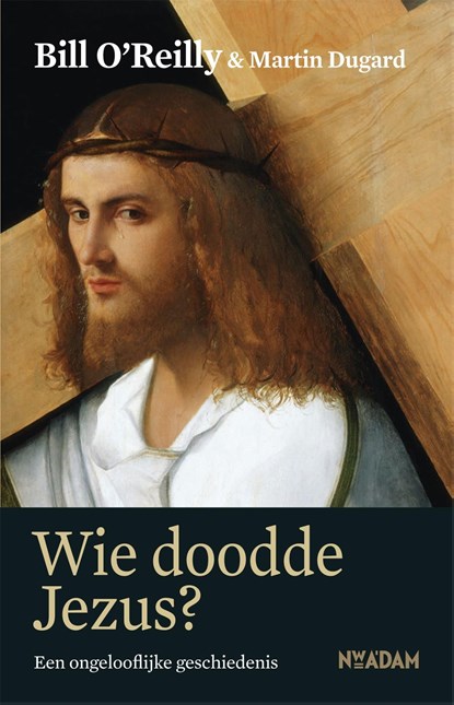 Wie doodde Jezus?, Bill O'Reilly ; Martin Dugard - Ebook - 9789046816011