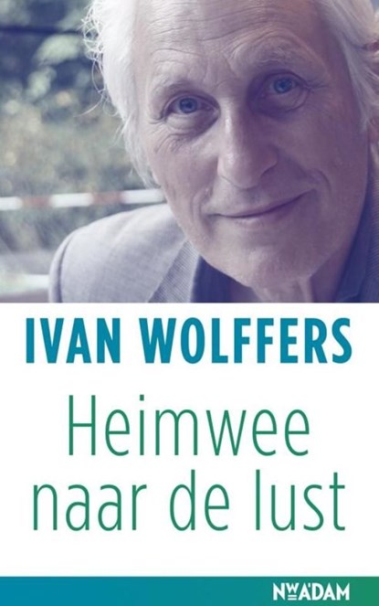 Heimwee naar de lust, Ivan Wolffers - Ebook - 9789046817902