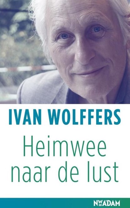 Heimwee naar de lust, Ivan Wolffers - Ebook - 9789046817902