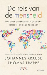De reis van de mensheid - Johannes Krause ; Thomas Trappe - 9789046829998