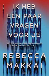 Ik heb een paar vragen voor je | Rebecca Makkai | 
