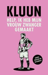 Help, ik heb mijn vrouw zwanger gemaakt! - Kluun - 9789046836576