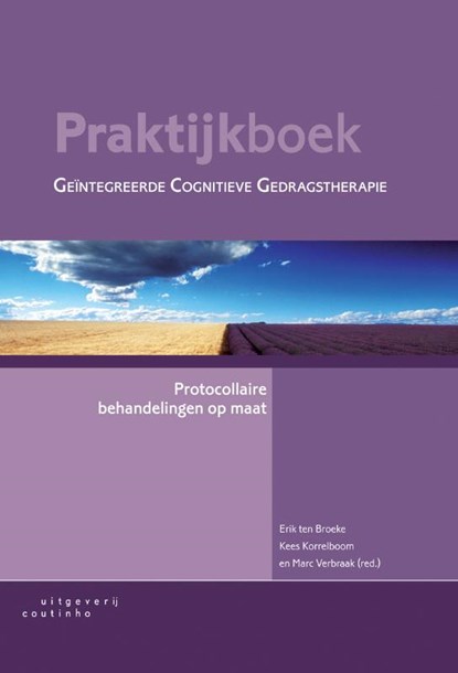 Praktijkboek geïntegreerde cognitieve gedragstherapie, E. ten Broeke ; K. Korrelboom ; M. Verbraak - Gebonden - 9789046901335