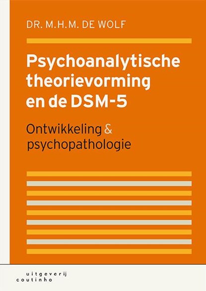 Psychoanalytische theorievorming en de DSM-5, M.H.M. de Wolf - Gebonden - 9789046904367