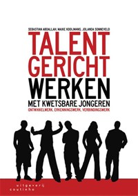 Talentgericht werken met kwetsbare jongeren | Sebastian Abdallah ; Maike Kooijmans ; Jolanda Sonneveld | 