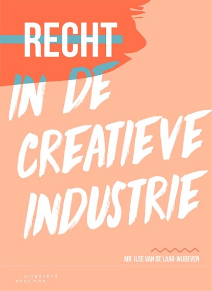 Recht in de creatieve industrie, Mr. Ilse van de Laar-Wijdeven - Paperback - 9789046908198