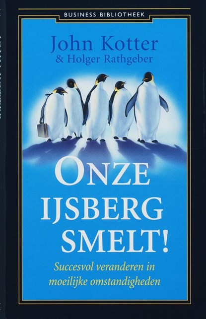 Onze ijsberg smelt!, John Kotter ; Holger Rathgeber - Gebonden - 9789047000921