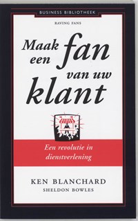 Maak een fan van uw klant | Ken Blanchard ; Sheldon Bowles | 