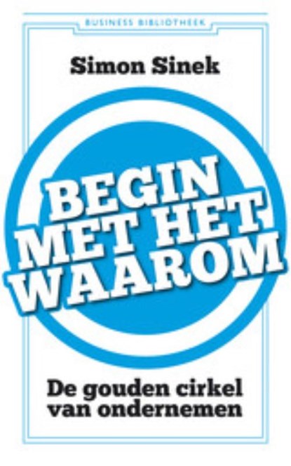 Begin met het waarom, Simon Sinek - Paperback - 9789047004943