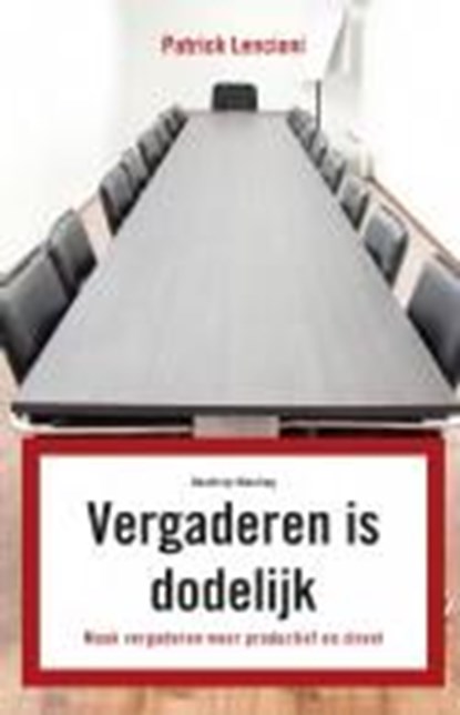 Vergaderen is dodelijk, Patrick Lencioni - Paperback - 9789047005414