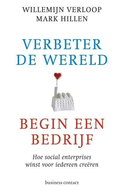 Verbeter de wereld, begin een bedrijf, Willemijn Verloop ; Mark Hillen - Paperback - 9789047006589
