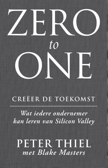 Zero to one: creeer de toekomst, Peter Thiel ; Blake Masters - Paperback - 9789047007265
