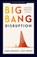 Big bang disruption, Larry Downes ; Paul Nunes - Paperback - 9789047007678