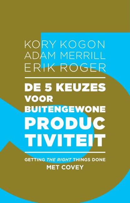 De 5 keuzes voor buitengewone productiviteit, Kory Kogon ; Adam Merrill ; Erik Roger - Paperback - 9789047008255