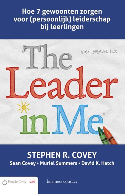 The leader in me, Stephen R. Covey ; Sean Covey ; Muriel Summers ; David K. Hatch - Paperback - 9789047008385