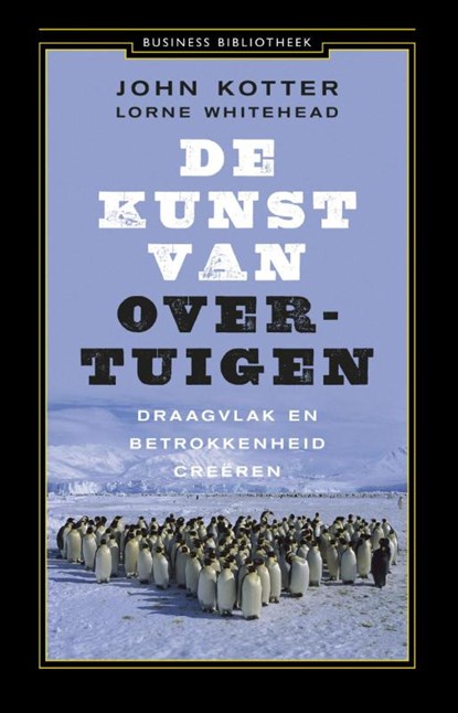 De kunst van overtuigen, John Kotter ; Lorne Whitehead - Paperback - 9789047008712