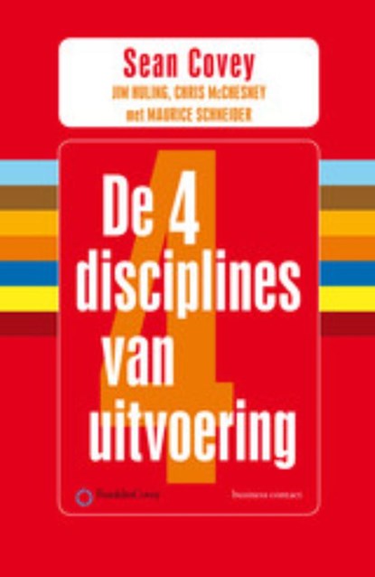 De 4 disciplines van uitvoering, Sean Covey ; Jim Huling ; Chris McChesney ; Maurice Schneider - Paperback - 9789047009917