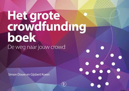 Het grote crowdfunding boek, Simon Douw ; Gijsbert Koren - Paperback - 9789047009986