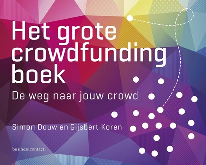 Het grote crowdfunding boek, Simon Douw ; Gijsbert Koren - Ebook - 9789047010098