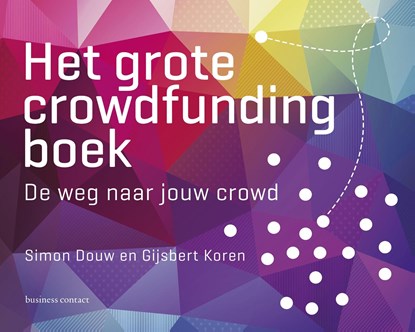 Het grote crowdfunding boek, Simon Douw ; Gijsbert Koren - Ebook - 9789047010098