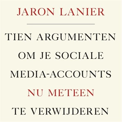 Tien argumenten om je sociale media-accounts nu meteen te verwijderen, Jaron Lanier - Luisterboek MP3 - 9789047013129