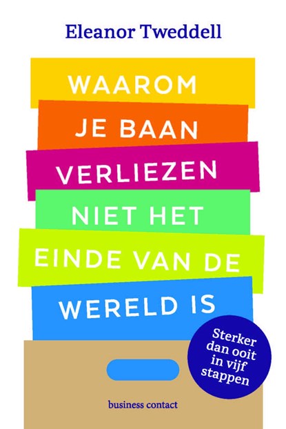 Waarom je baan verliezen niet het einde van de wereld is, Eleanor Tweddell - Ebook - 9789047015154