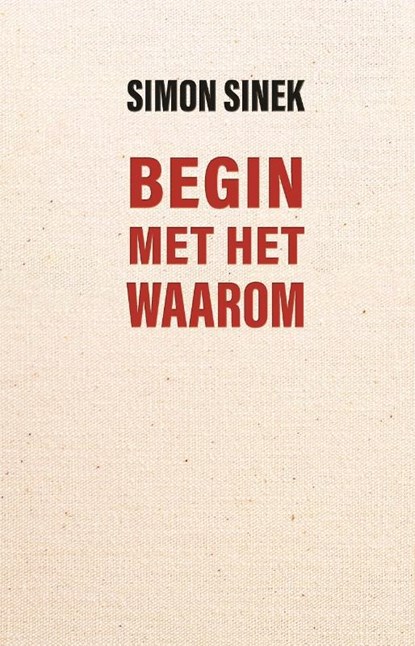 Begin met het waarom, Simon Sinek - Gebonden - 9789047015185