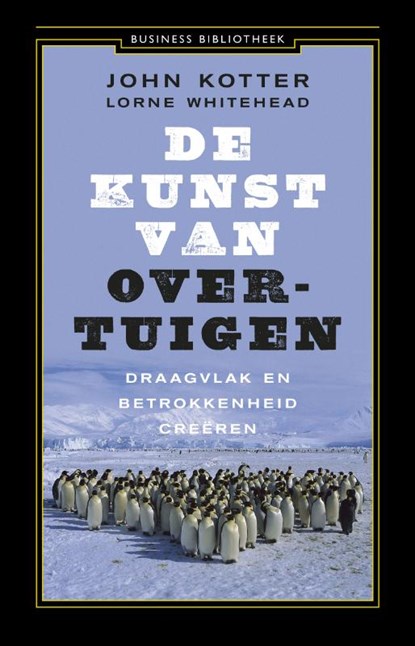 De kunst van overtuigen, John Kotter ; John P. Kotter ; Lorne Whitehead - Gebonden - 9789047030638