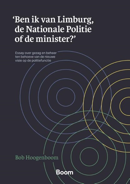 'Ben ik van Limburg, de Nationale Politie of de minister?', Bob Hoogenboom - Paperback - 9789047301851