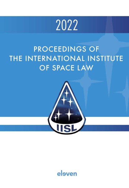Proceedings of the International Institute of Space Law 2022, P.J. Blount ; T. Masson-Zwaan ; R. Moro-Aguilar ; K. U. Schrogl - Gebonden - 9789047302155