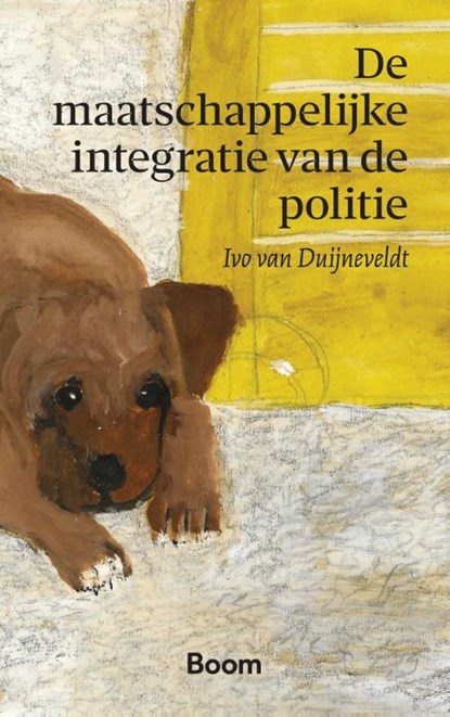De maatschappelijke integratie van de politie, Ivo van Duijneveldt - Paperback - 9789047302193
