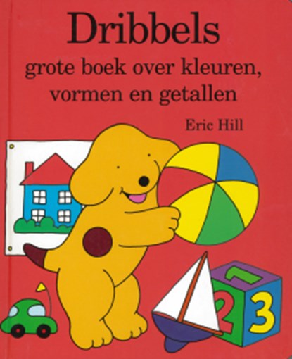 Dribbels grote boek over kleuren, vormen en getallen, HILL, E. - Gebonden - 9789047500964