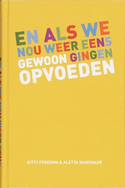 En als we nou weer eens gewoon gingen opvoeden, FEDDEMA, G. & WAGENAAR, A. - Gebonden - 9789047504504