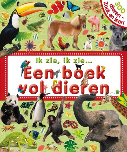 Ik Zie Ik Zie Ik zie, ik zie...  Een boek vol dieren, Dawn Sirett ; Sarah Davis - Gebonden - 9789047519607