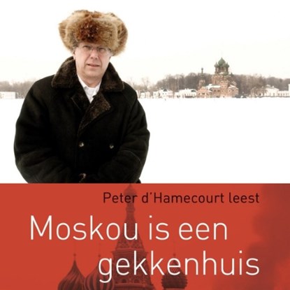 Moskou is een gekkenhuis, Peter d' Hamecourt - Luisterboek MP3 - 9789047607502