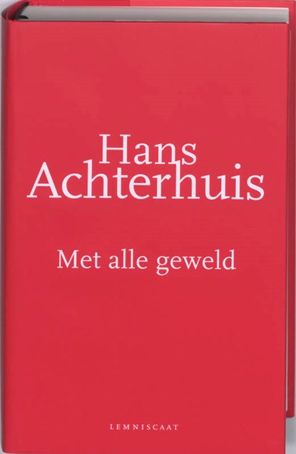 Met alle geweld, Hans Achterhuis - Gebonden - 9789047701200