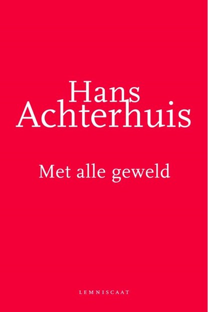 Met alle geweld, Hans Achterhuis - Paperback - 9789047701279
