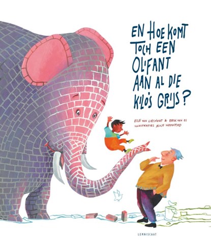 En hoe komt toch een olifant aan al die kilo's grijs?, Erik van Os ; Elle van Lieshout - Gebonden - 9789047704713