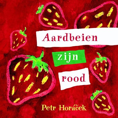 Aardbeien zijn rood, Petr Horacek - Gebonden - 9789047705574