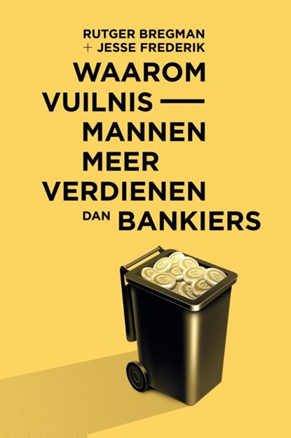 Waarom vuilnismannen meer verdienen dan bankiers, Rutger Bregman ; Jesse Frederik - Paperback - 9789047706830