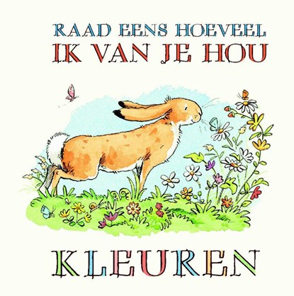 Raad eens hoeveel ik van je hou Kleuren, Sam McBratney - Gebonden - 9789047707479