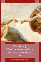 Wie zijn wij? Waar komen wij vandaan? Waar gaan wij naartoe? - Hans Moolenburgh Sr. - 9789047707677